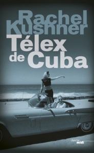 Rachel Kushner - Télex de Cuba