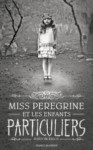 Ransom Riggs - Miss Peregrine et les enfants particuliers